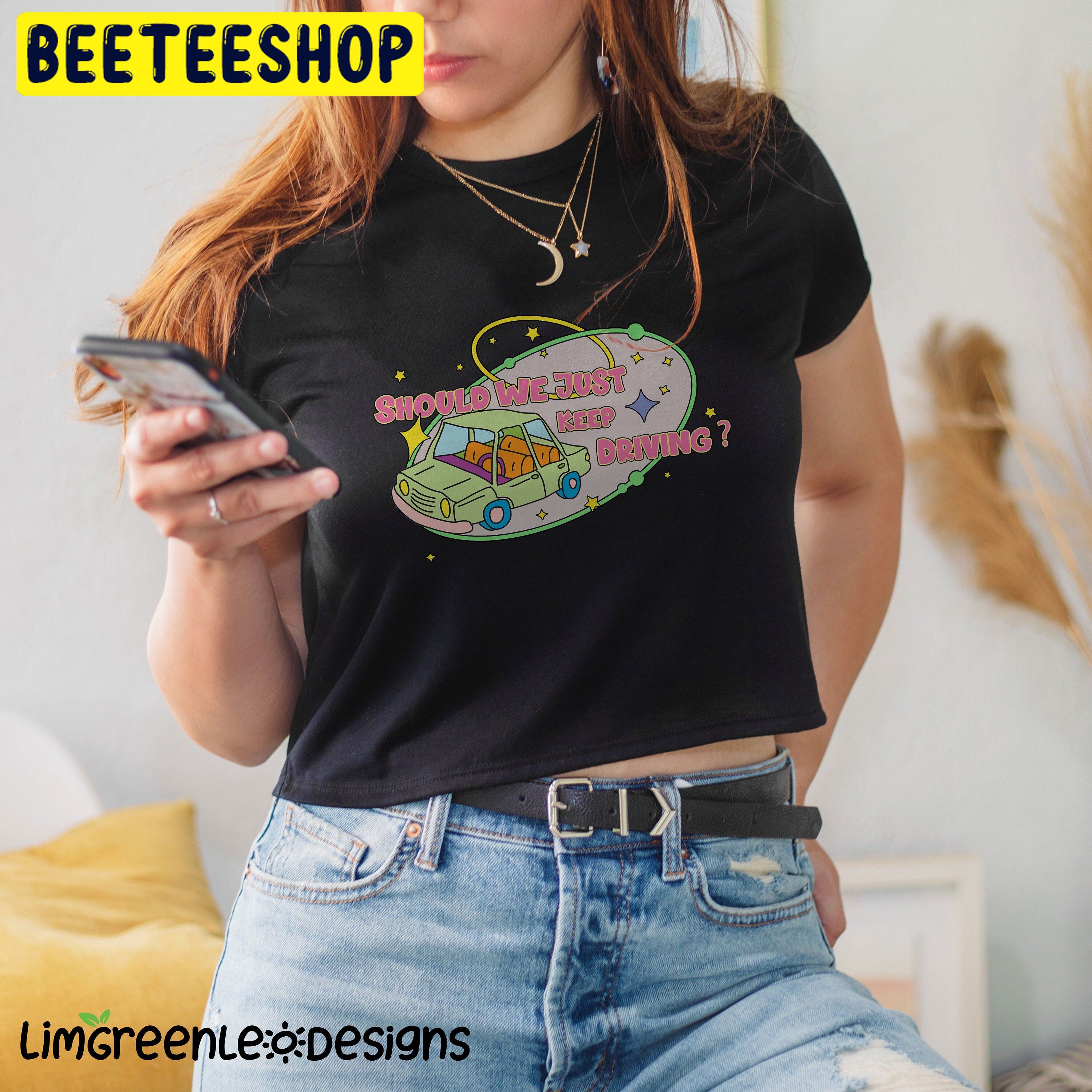 Keep Driving Should We Just Trendy Trending Unisex Shirt Keep Driving Should We Just Trendy Trending Unisex Shirt