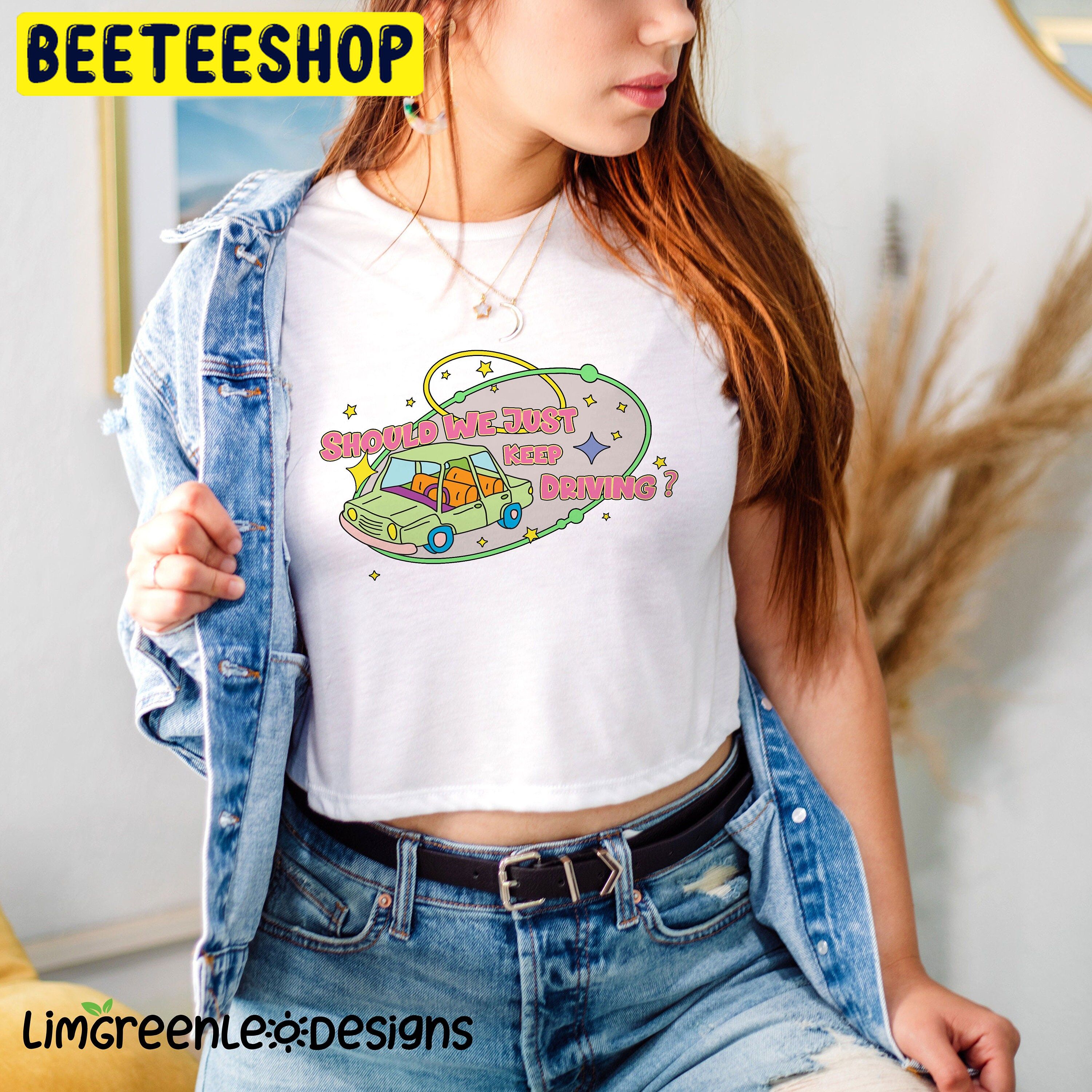 Keep Driving Should We Just Trendy Trending Unisex Shirt Keep Driving Should We Just Trendy Trending Unisex Shirt