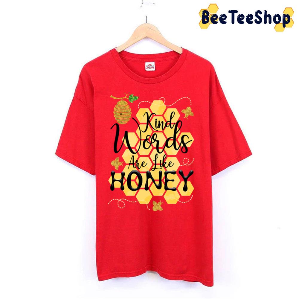 Kind Words Are Like Honey Trending Unisex T-Shirt Kind Words Are Like Honey Trending Unisex T-Shirt