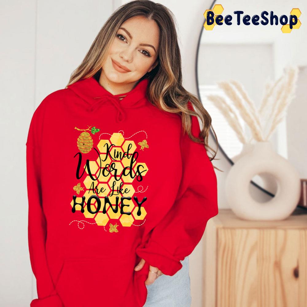 Kind Words Are Like Honey Trending Unisex T-Shirt Kind Words Are Like Honey Trending Unisex T-Shirt
