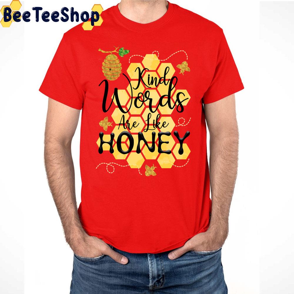 Kind Words Are Like Honey Trending Unisex T-Shirt Kind Words Are Like Honey Trending Unisex T-Shirt