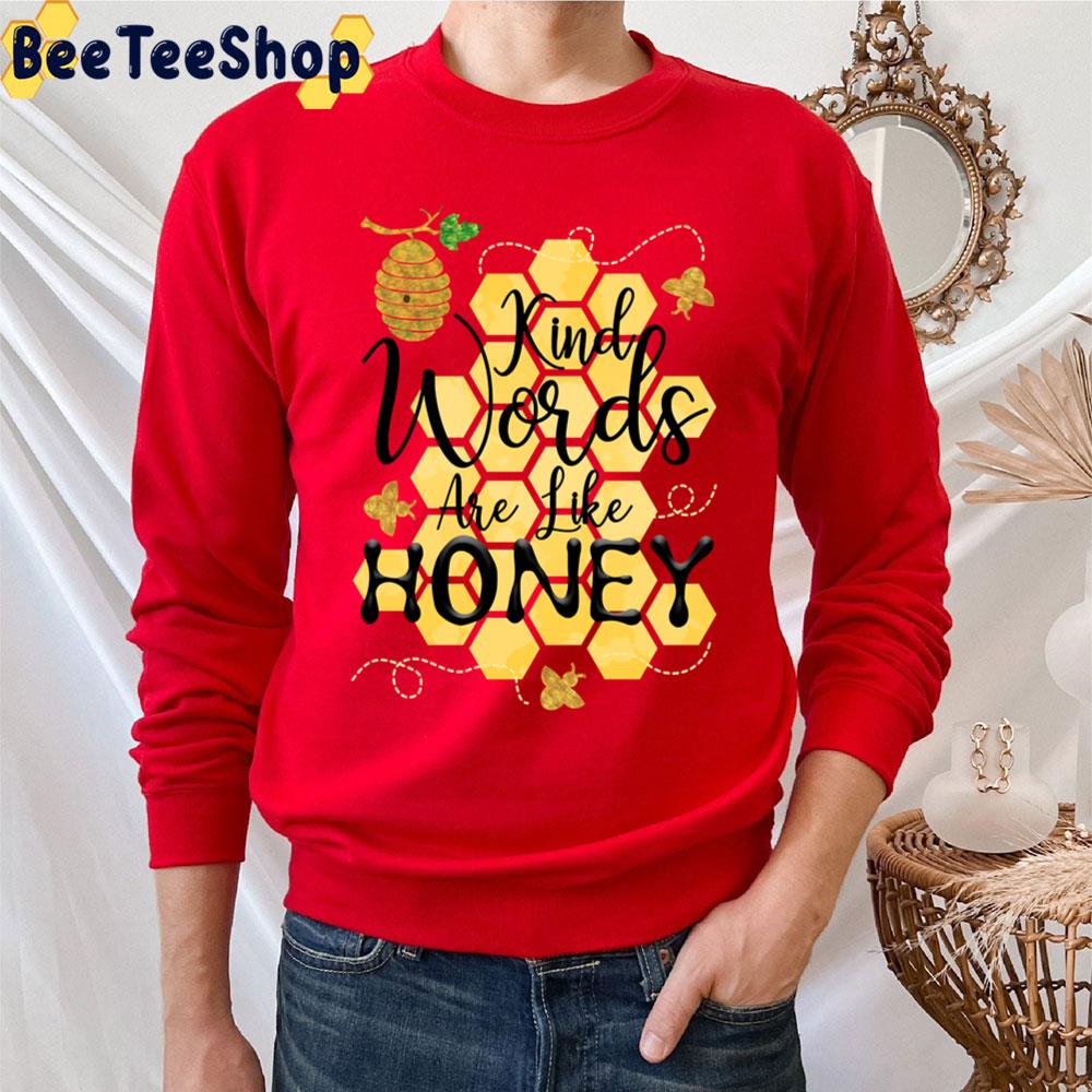 Kind Words Are Like Honey Trending Unisex T-Shirt Kind Words Are Like Honey Trending Unisex T-Shirt