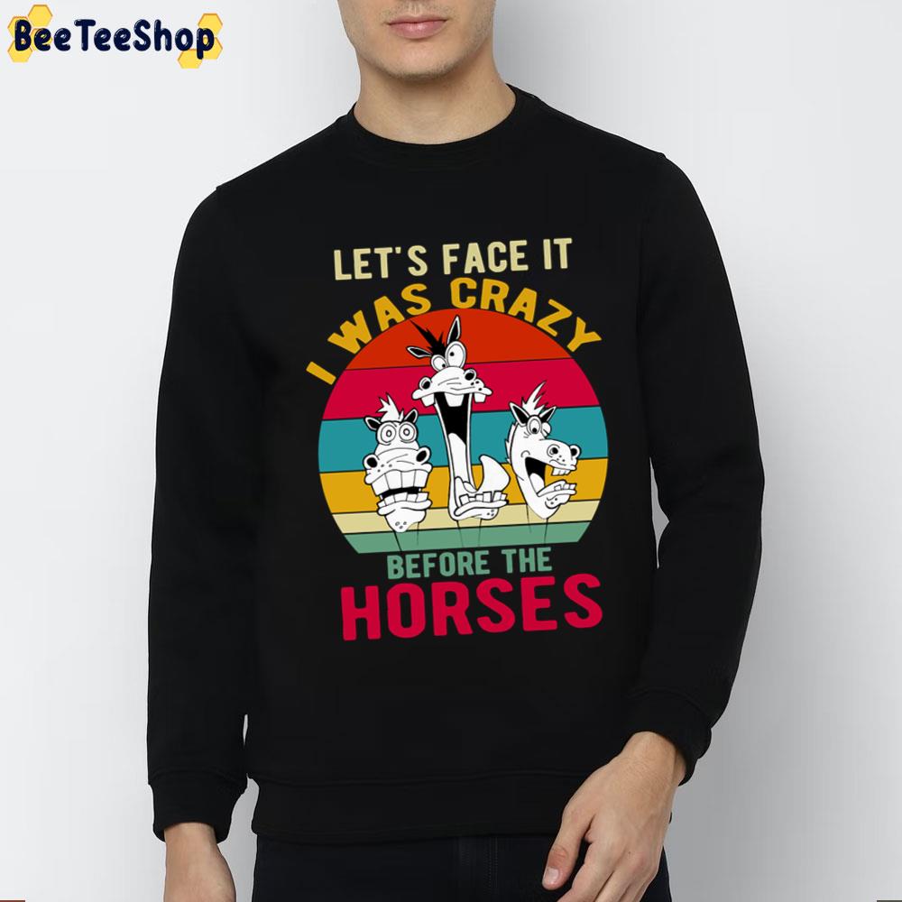 Let's Face It I Was Crazy Before The Horses Trending Unisex T-Shirt Let's Face It I Was Crazy Before The Horses Trending Unisex T-Shirt