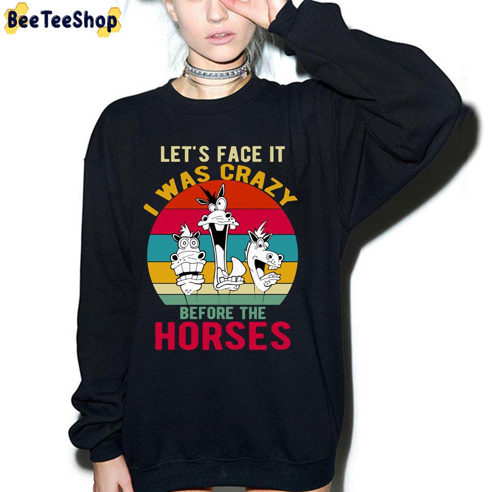 Let's Face It I Was Crazy Before The Horses Trending Unisex T-Shirt Let's Face It I Was Crazy Before The Horses Trending Unisex T-Shirt