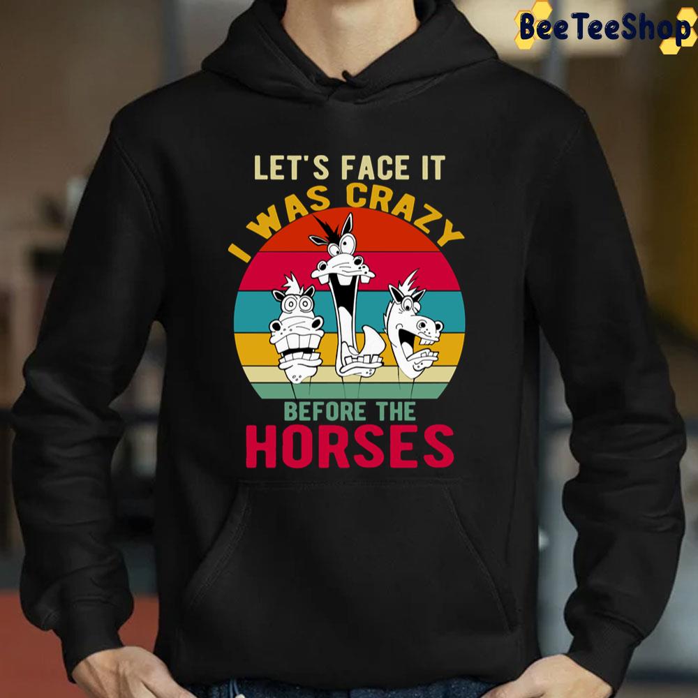 Let's Face It I Was Crazy Before The Horses Trending Unisex T-Shirt Let's Face It I Was Crazy Before The Horses Trending Unisex T-Shirt