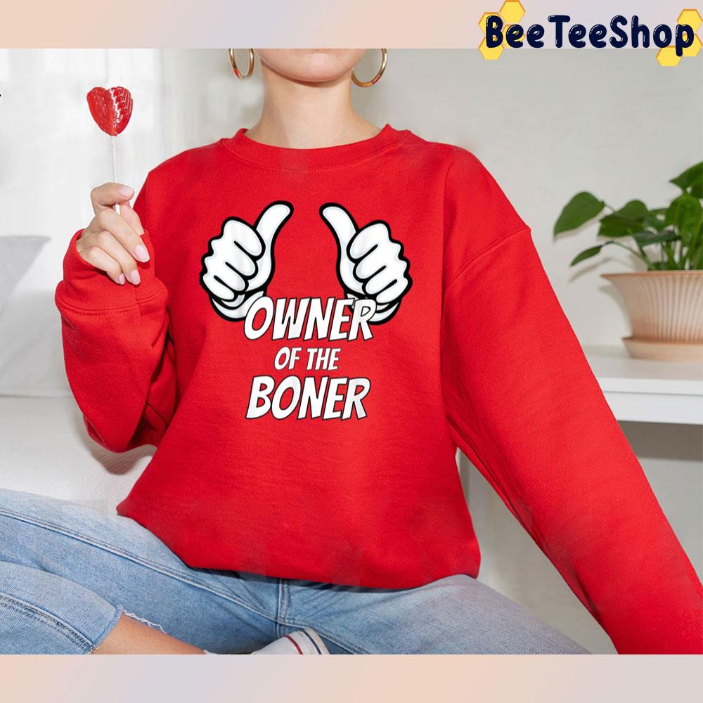 Like The Owner Of The Boner Trending Unisex T-Shirt Like The Owner Of The Boner Trending Unisex T-Shirt