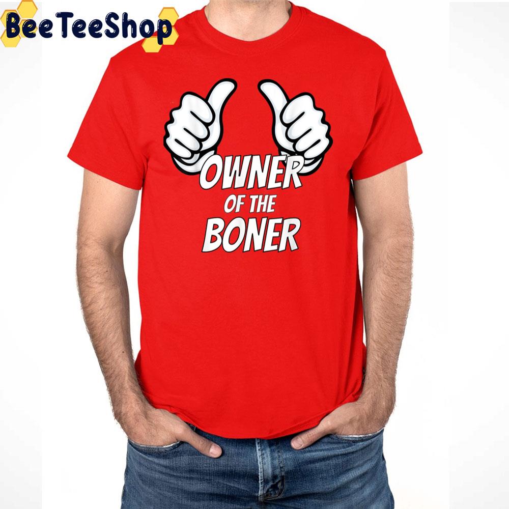 Like The Owner Of The Boner Trending Unisex T-Shirt Like The Owner Of The Boner Trending Unisex T-Shirt