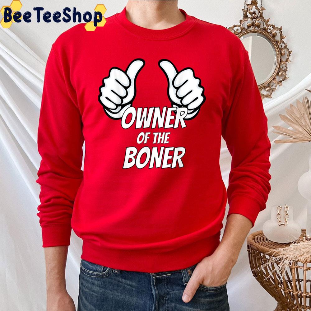 Like The Owner Of The Boner Trending Unisex T-Shirt Like The Owner Of The Boner Trending Unisex T-Shirt