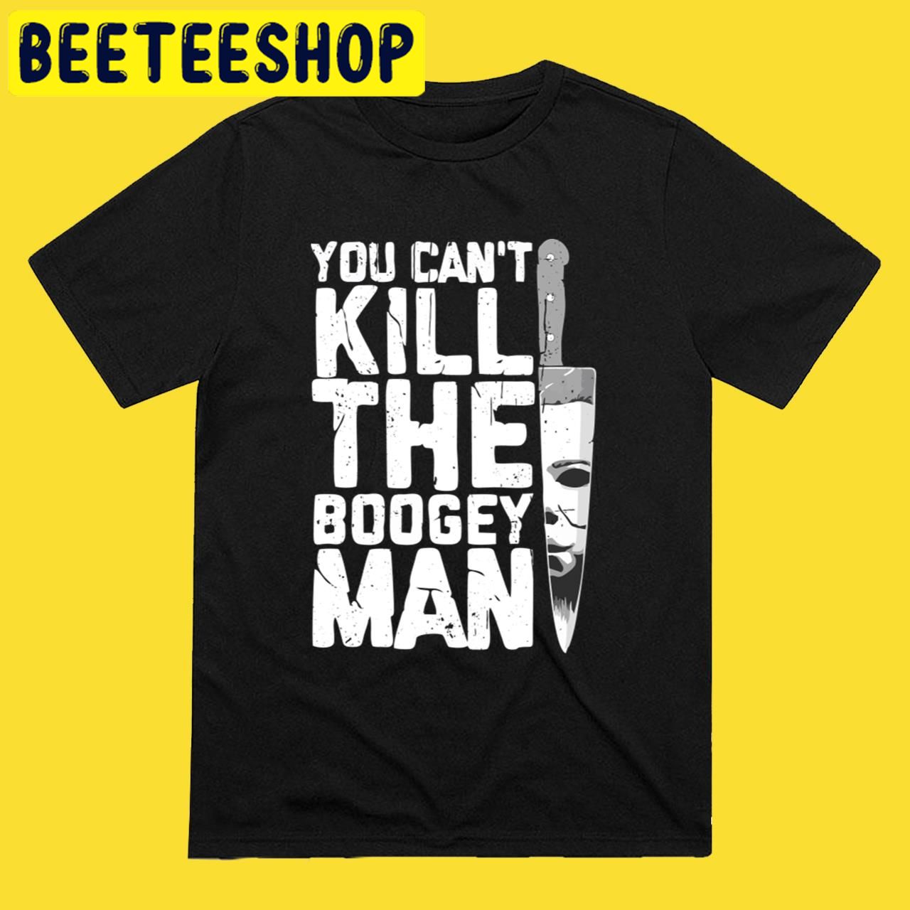 Michael Myers You Can't Kill The Boogey Man In 2022 Halloween Trending Unisex T-Shirt Michael Myers You Can't Kill The Boogey Man In 2022 Halloween Trending Unisex T-Shirt