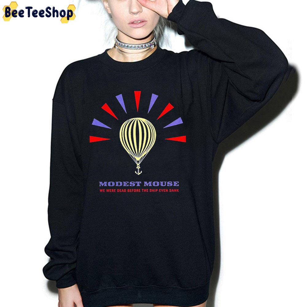 Modest Mouse Balloons We Were Dead Before The Ship Even Sank Trending Unisex T-Shirt Modest Mouse Balloons We Were Dead Before The Ship Even Sank Trending Unisex T-Shirt
