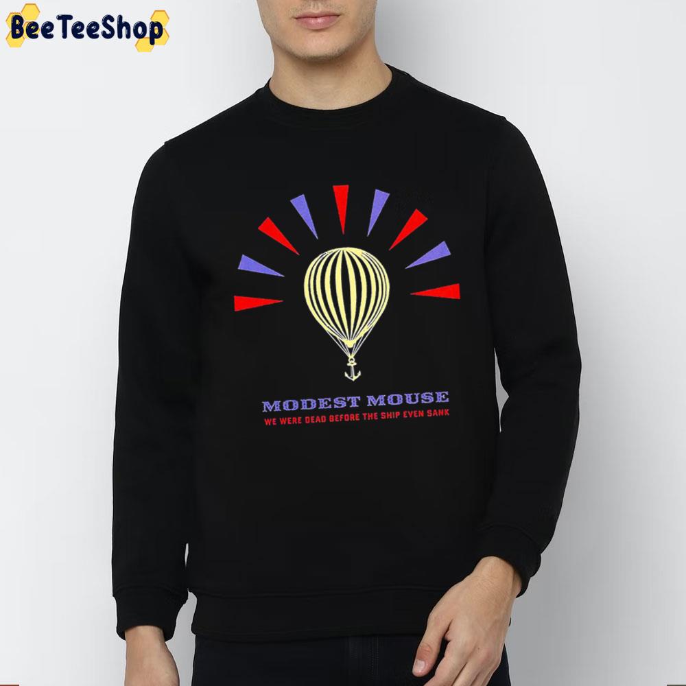 Modest Mouse Balloons We Were Dead Before The Ship Even Sank Trending Unisex T-Shirt Modest Mouse Balloons We Were Dead Before The Ship Even Sank Trending Unisex T-Shirt