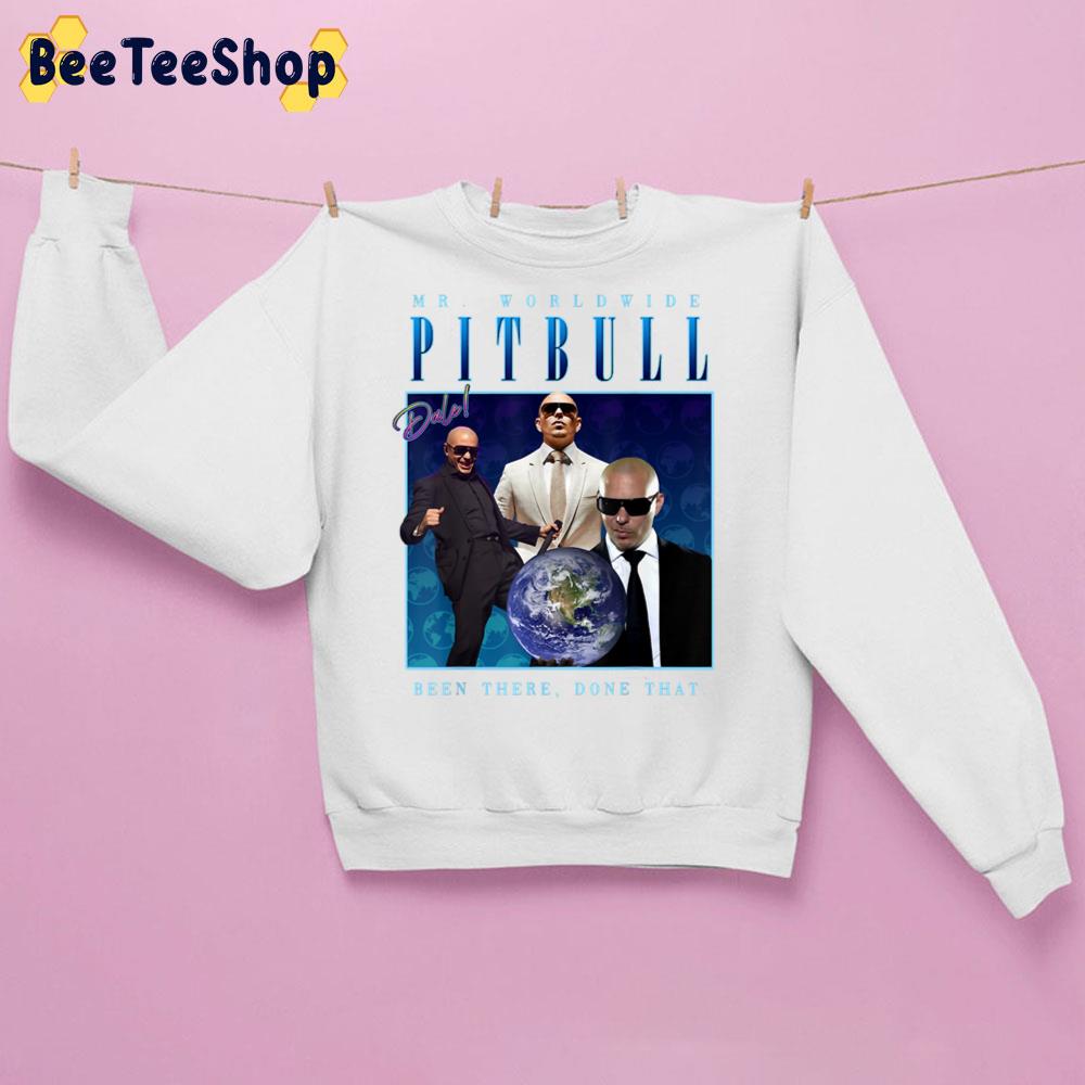 Mr Worldwides Pitbull Dale Been There Done That Trending Unisex Sweatshirt Mr Worldwides Pitbull Dale Been There Done That Trending Unisex Sweatshirt
