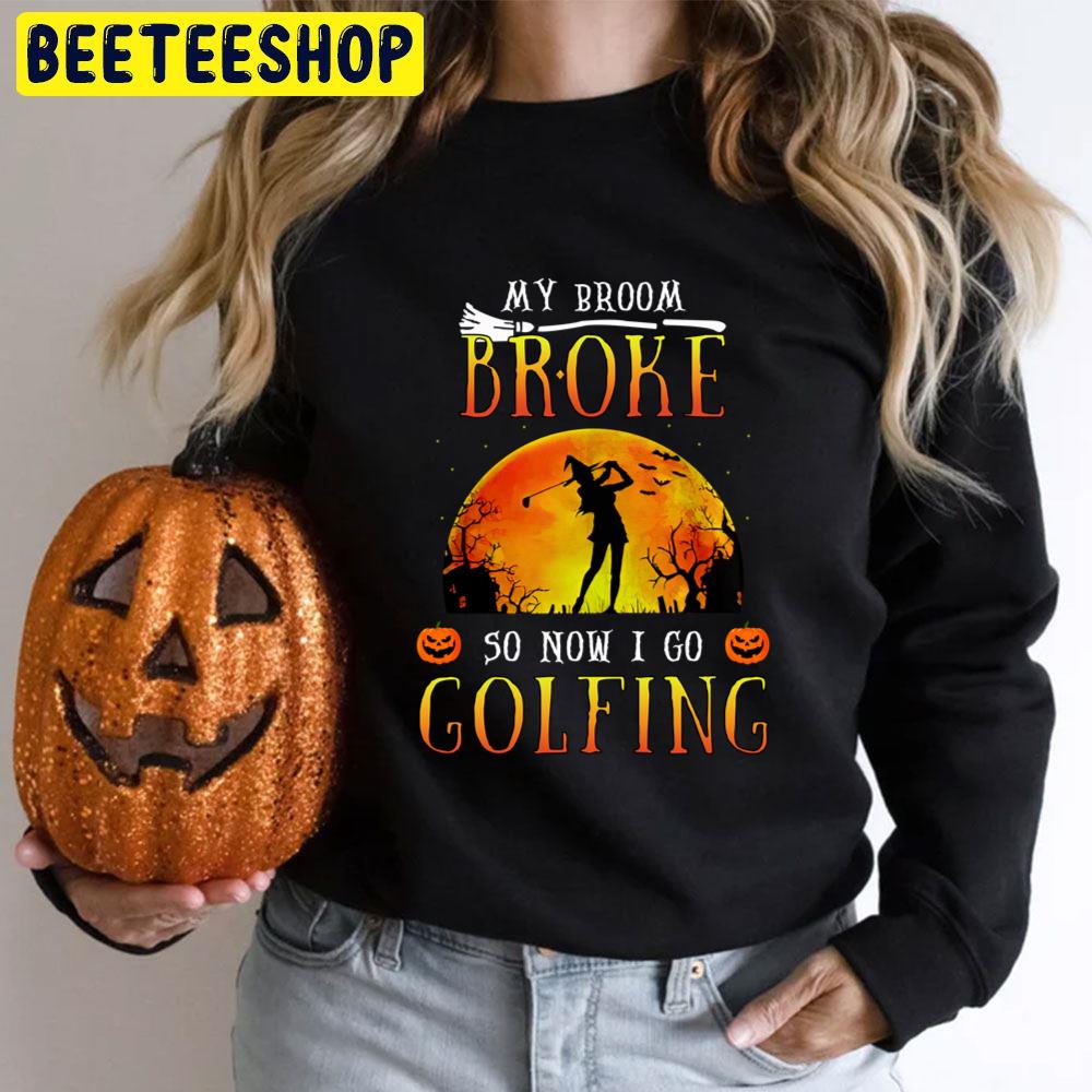 My Broom Broke So Now I Go Golfing Halloween Trending Unisex T-Shirt My Broom Broke So Now I Go Golfing Halloween Trending Unisex T-Shirt