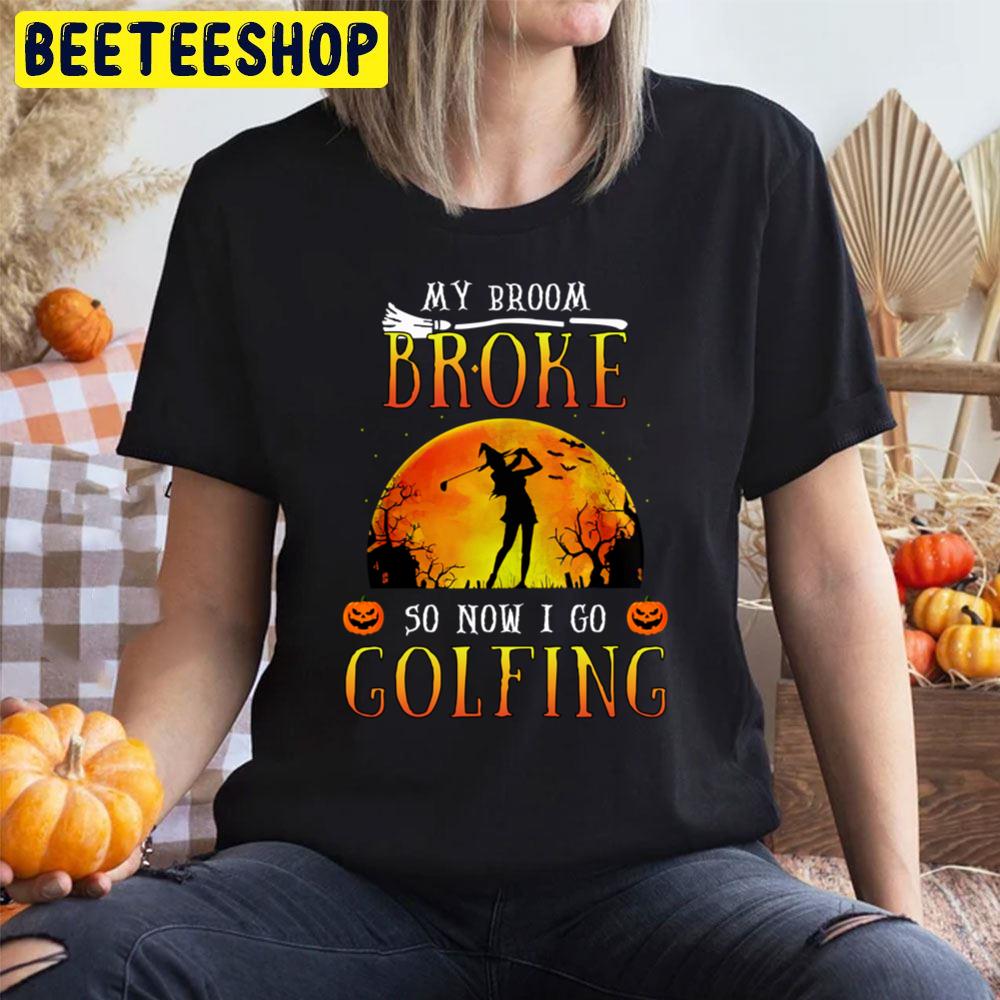 My Broom Broke So Now I Go Golfing Halloween Trending Unisex T-Shirt My Broom Broke So Now I Go Golfing Halloween Trending Unisex T-Shirt
