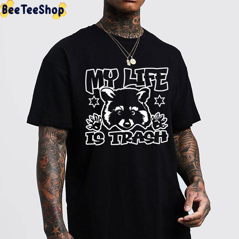 My Life Is Trash Raccoon Graphic Trending Unisex T-Shirt My Life Is Trash Raccoon Graphic Trending Unisex T-Shirt