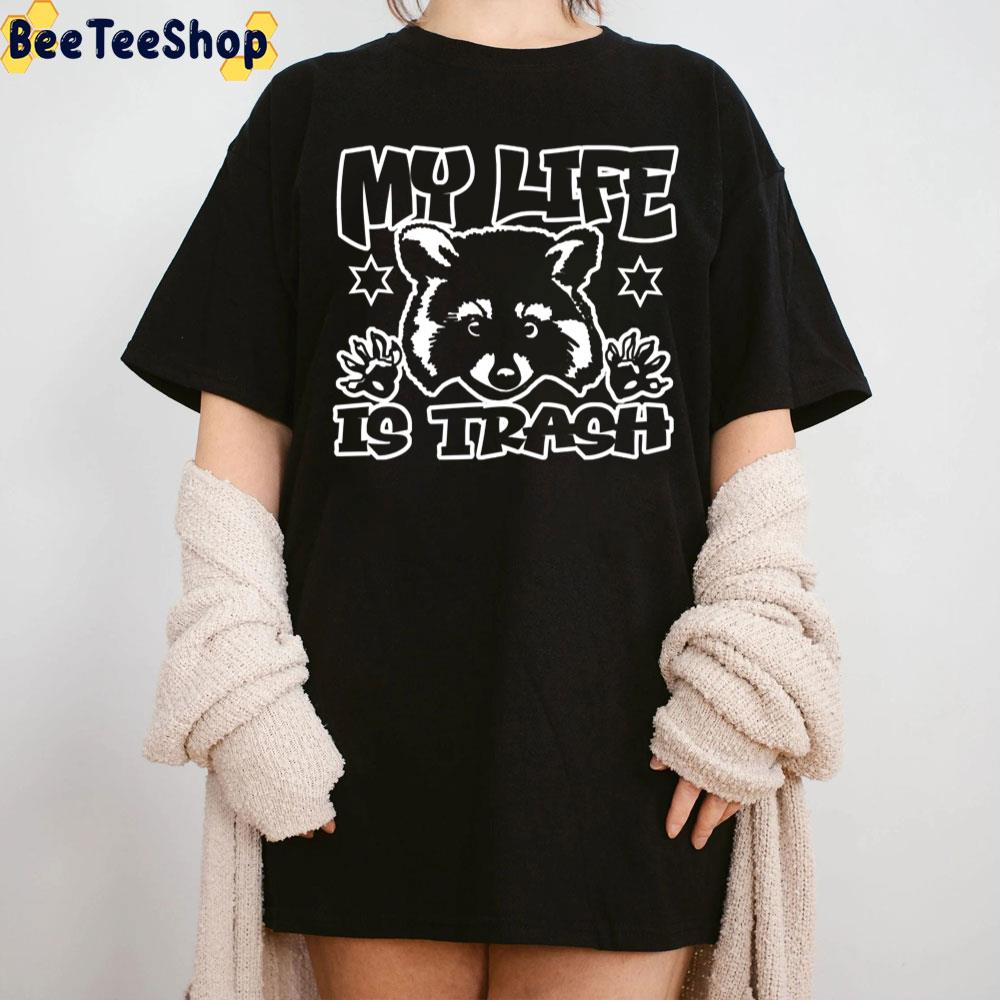 My Life Is Trash Raccoon Graphic Trending Unisex T-Shirt My Life Is Trash Raccoon Graphic Trending Unisex T-Shirt