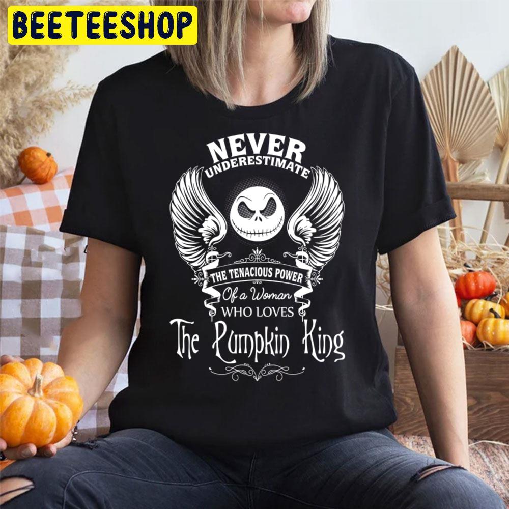 Nightmare Before Christmas Never Underestimate The Tenacious Power Of A Woman Who Loves The Pumpkin King Halloween Trending Unisex T-Shirt Nightmare Before Christmas Never Underestimate The Tenacious Power Of A Woman Who Loves The Pumpkin King Halloween Trending Unisex T-Shirt