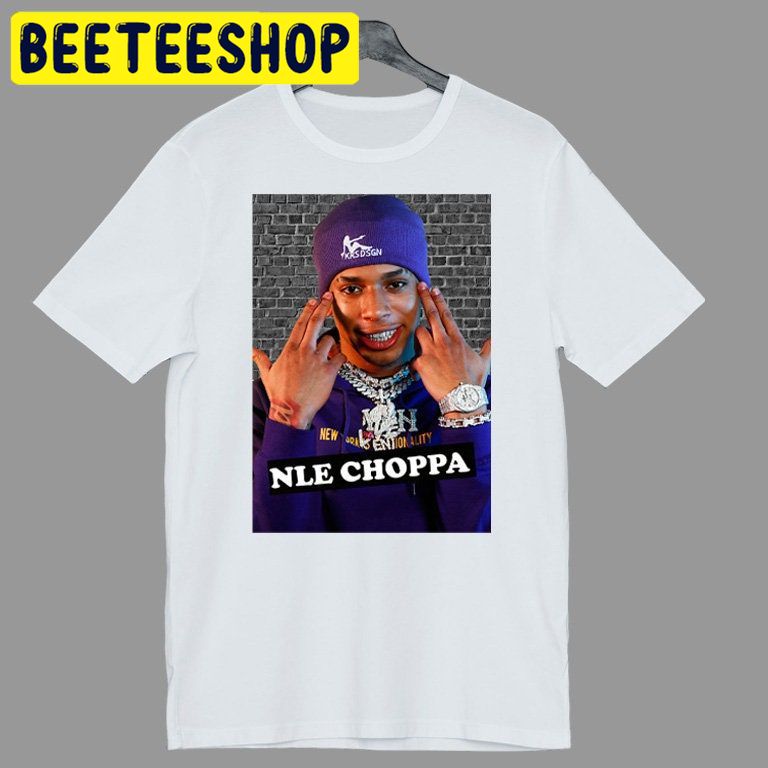 Nle Choppa Tshirt Nle Choppa Rapper MusicTrending Unisex Shirt Nle Choppa Tshirt Nle Choppa Rapper MusicTrending Unisex Shirt