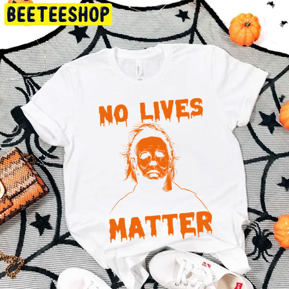 No Lives Matter Halloween Design Trending Unisex T-Shirt No Lives Matter Halloween Design Trending Unisex T-Shirt