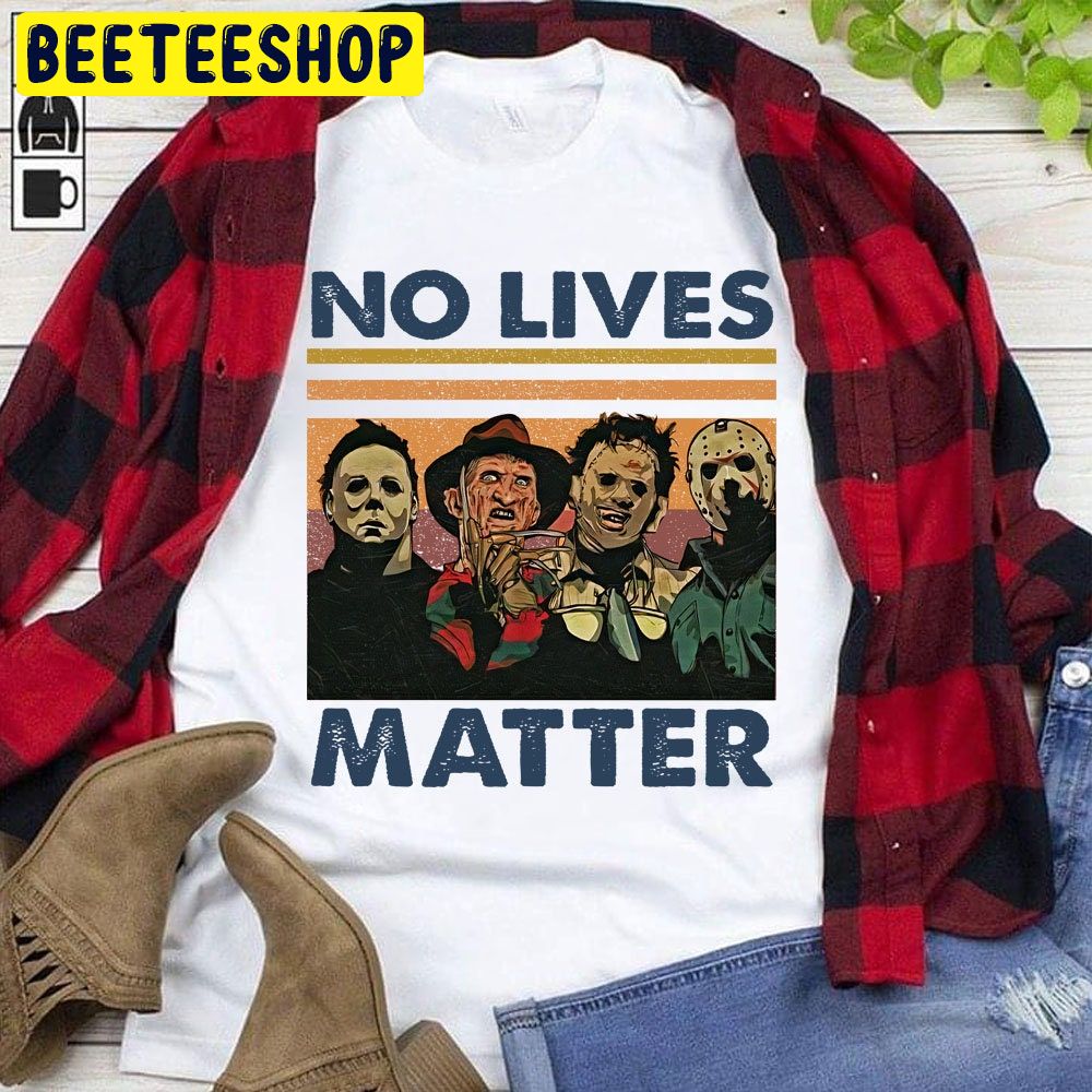 No Lives Matter Halloween Horror Character Trending Unisex Shirt No Lives Matter Halloween Horror Character Trending Unisex Shirt