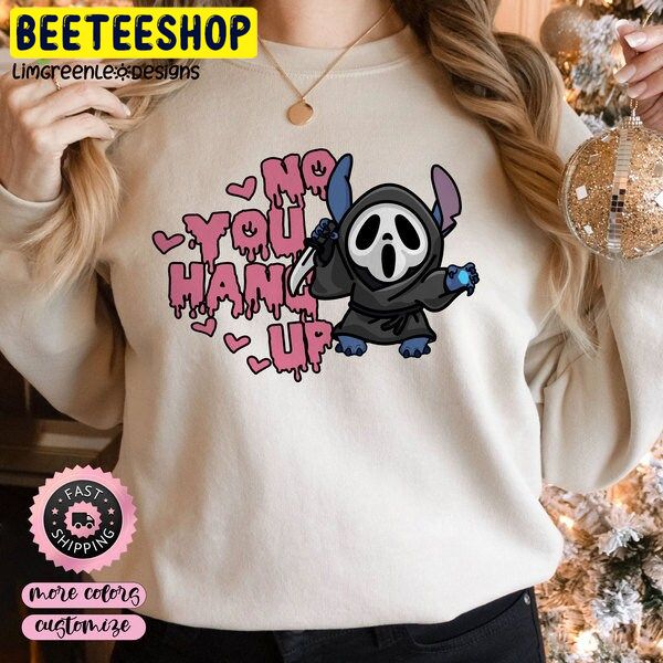 No You Hang Up Ghostface X Stitch Halloween Trending Unisex Shirt No You Hang Up Ghostface X Stitch Halloween Trending Unisex Shirt
