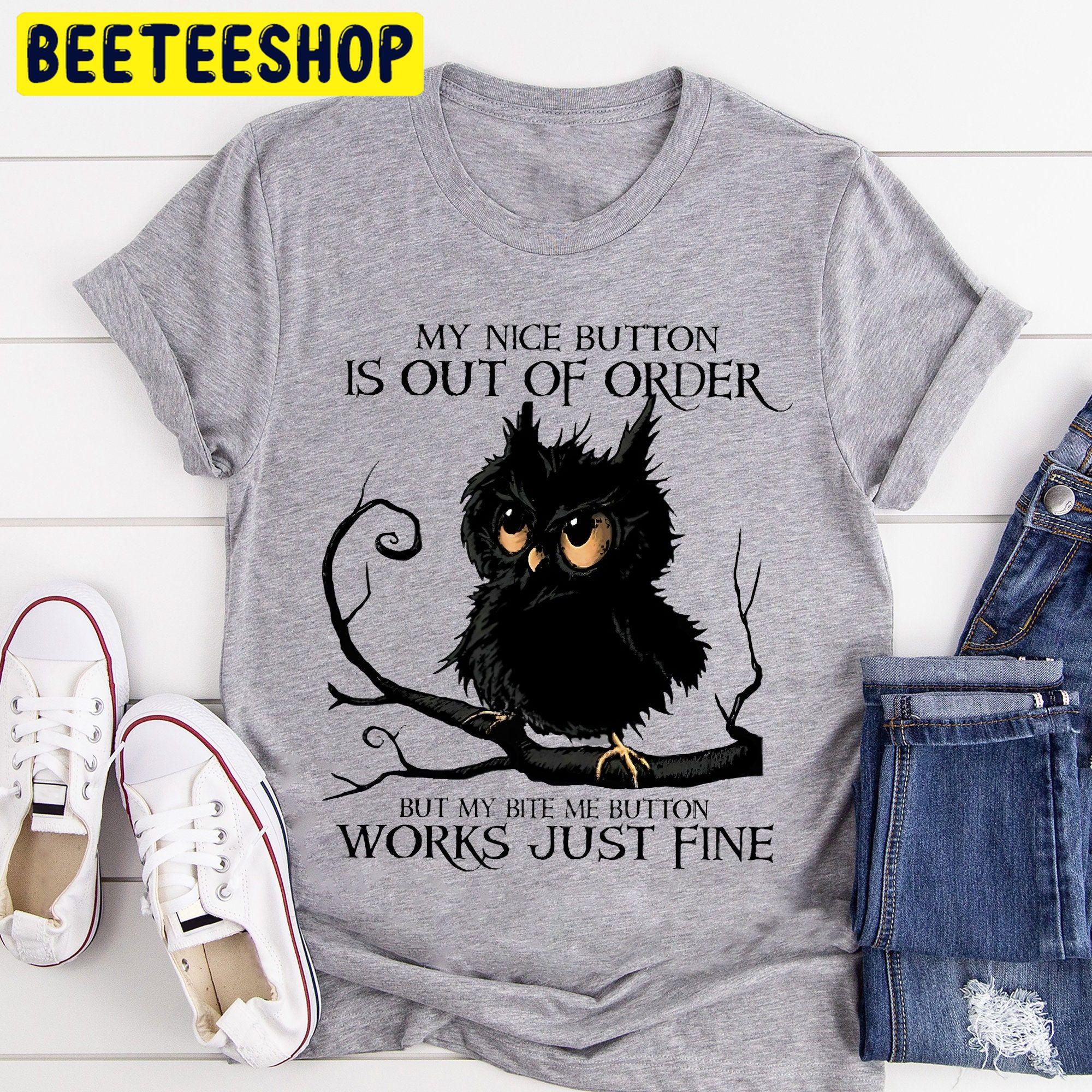 Owl Sorry My Nice Button Is Out Of Order But My Bite Me Button Works Just Fine Trending Unisex Shirt Owl Sorry My Nice Button Is Out Of Order But My Bite Me Button Works Just Fine Trending Unisex Shirt