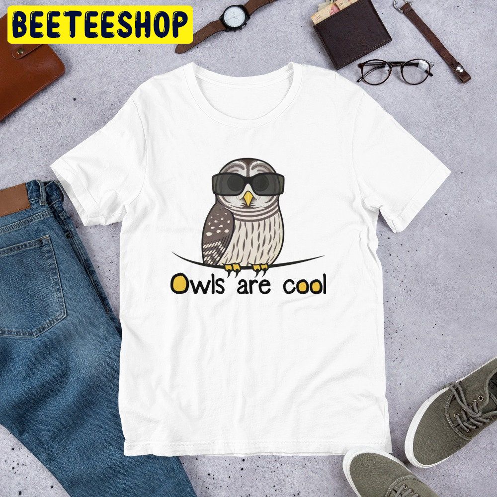 Owls Are Cool Trending Unisex Shirt Owls Are Cool Trending Unisex Shirt