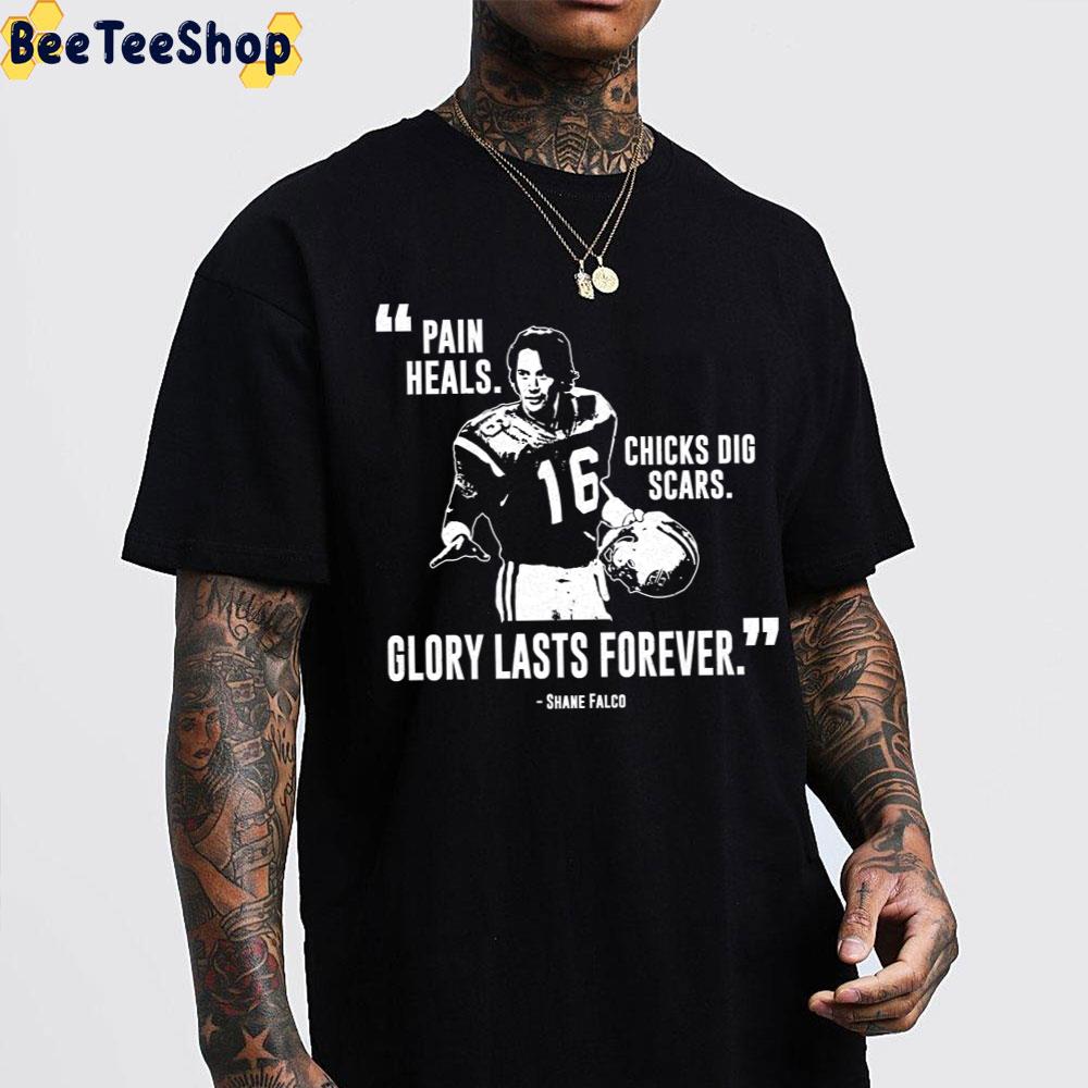 Pain Heals Chicks Dig Scars Glory Lasts Forever Shane Falco Trending Unisex T-Shirt Pain Heals Chicks Dig Scars Glory Lasts Forever Shane Falco Trending Unisex T-Shirt