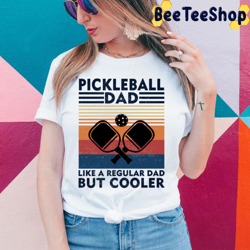 Pickleball Dad Like A Regular Dad But Cooler Trending Unisex T-Shirt Pickleball Dad Like A Regular Dad But Cooler Trending Unisex T-Shirt