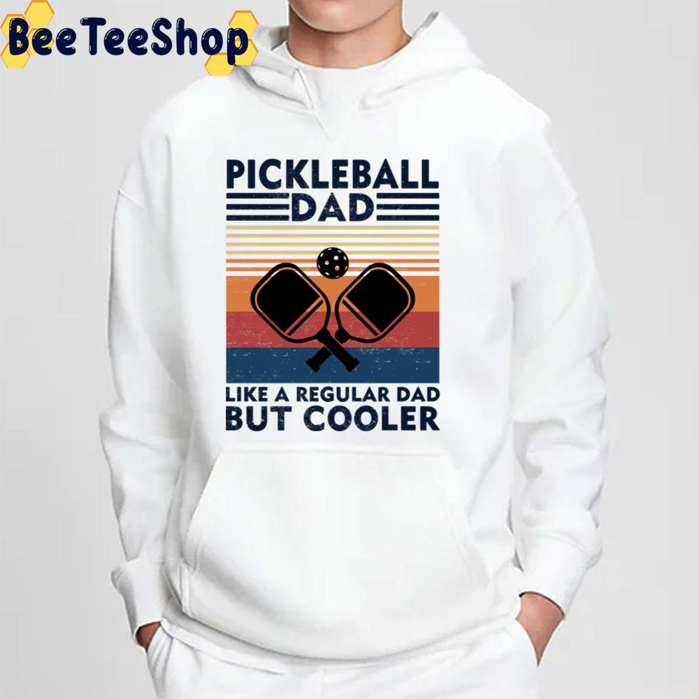 Pickleball Dad Like A Regular Dad But Cooler Trending Unisex T-Shirt Pickleball Dad Like A Regular Dad But Cooler Trending Unisex T-Shirt