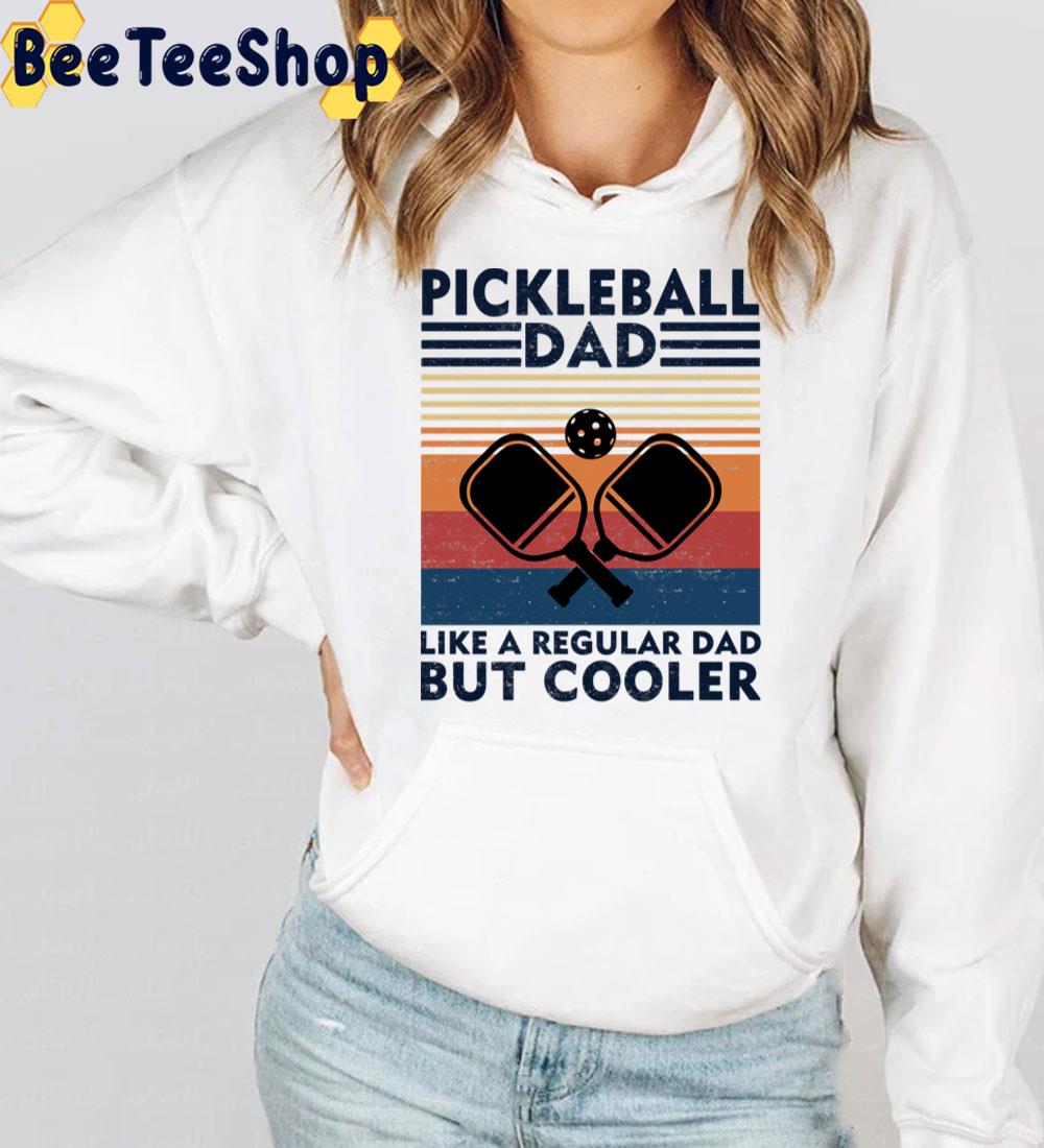 Pickleball Dad Like A Regular Dad But Cooler Trending Unisex T-Shirt Pickleball Dad Like A Regular Dad But Cooler Trending Unisex T-Shirt