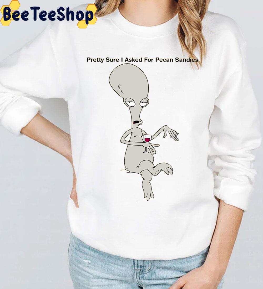 Pretty Sure I Asked For Pecan Sandies Roger American Dad Trending Unisex T-Shirt Pretty Sure I Asked For Pecan Sandies Roger American Dad Trending Unisex T-Shirt