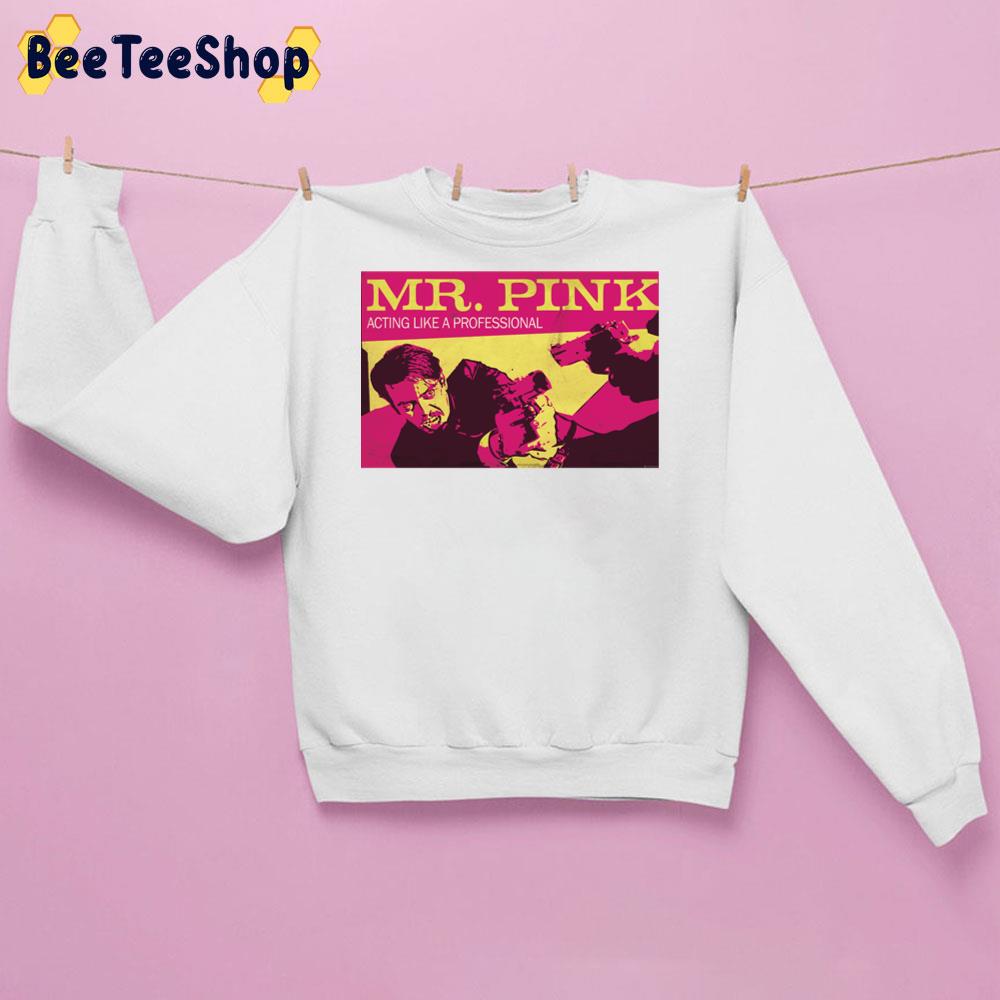 Reservoir Dogs Mr Pink Acting The Professional Trending Unisex Sweatshirt Reservoir Dogs Mr Pink Acting The Professional Trending Unisex Sweatshirt