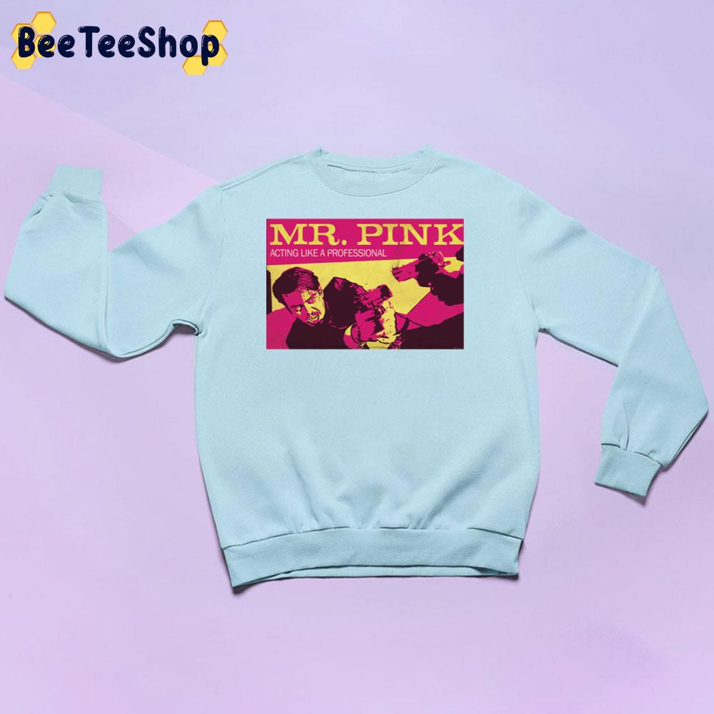 Reservoir Dogs Mr Pink Acting The Professional Trending Unisex Sweatshirt Reservoir Dogs Mr Pink Acting The Professional Trending Unisex Sweatshirt