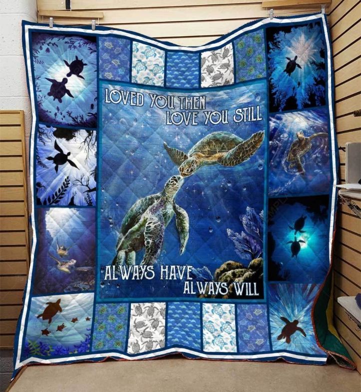 Sea Turtle Love You Then Love You Still Always Have Always Will Quilt Blanket Great Customized Blanket Gifts For Birthday Christmas Thanksgiving Sea Turtle Love You Then Love You Still Always Have Always Will Quilt Blanket Great Customized Blanket Gifts For Birthday Christmas Thanksgiving