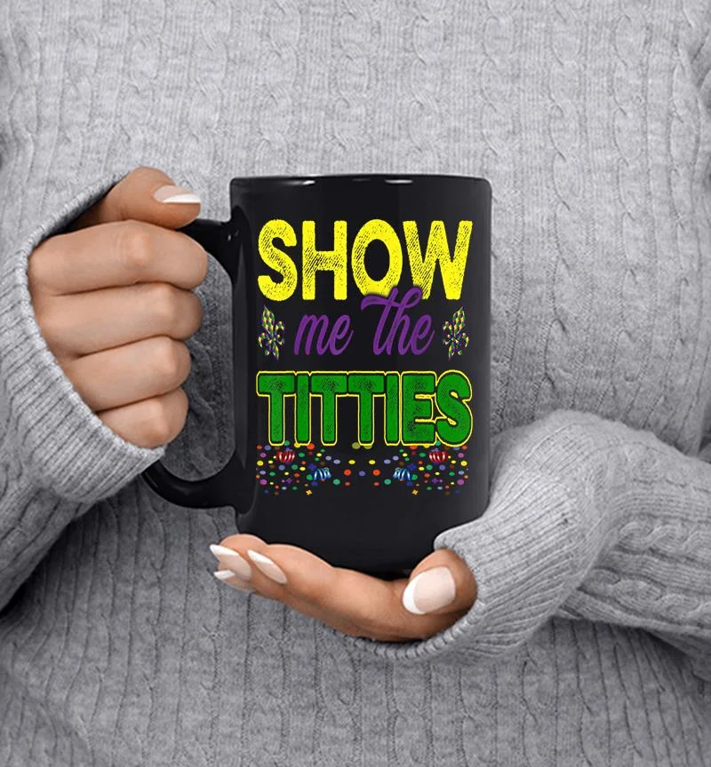 Show Me The Titties Funny Mardi Gras Meme Fat Tuesday Mug Show Me The Titties Funny Mardi Gras Meme Fat Tuesday Mug
