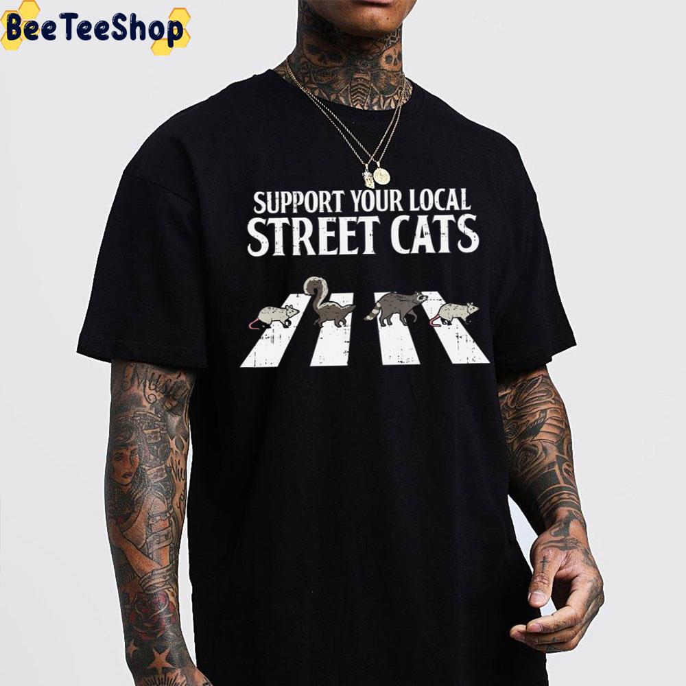 Support Your Local Street Cats Raccoon Trending Unisex T-Shirt Support Your Local Street Cats Raccoon Trending Unisex T-Shirt