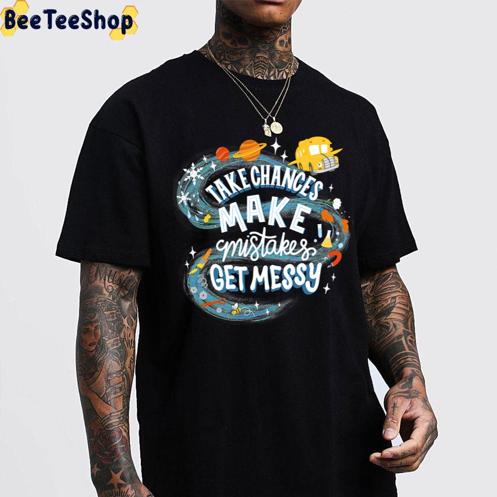 Take Chances Make Mistakes Get Messy Magic Schoolbus Frizzle Quote Trending Unisex T-Shirt Take Chances Make Mistakes Get Messy Magic Schoolbus Frizzle Quote Trending Unisex T-Shirt