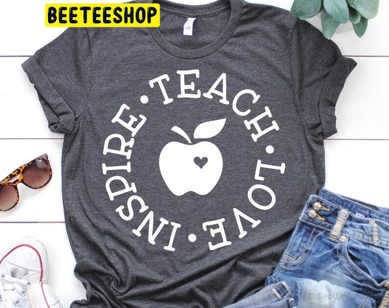 Teach Love Inspire Teaching Is A Work Of Hear Trending Unisex Shirt Teach Love Inspire Teaching Is A Work Of Hear Trending Unisex Shirt