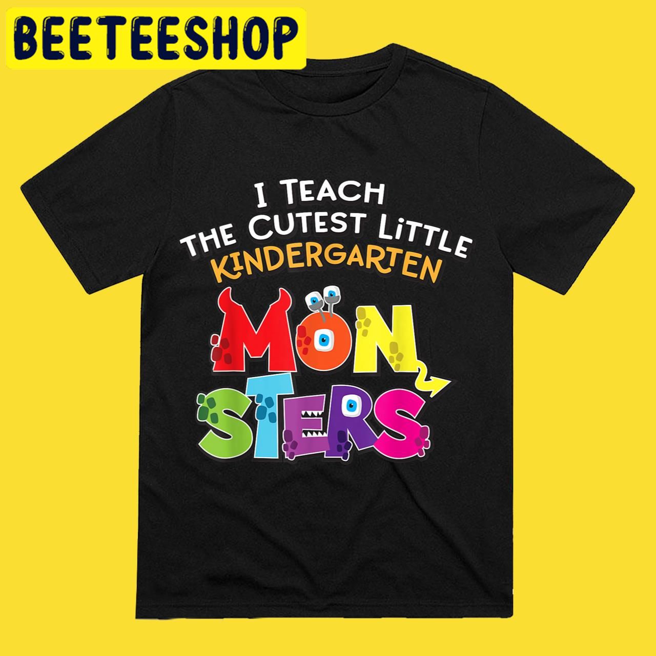 Teacher I Teach the Cutest Kindergarten Monsters Halloween Trending Unisex T-Shirt Teacher I Teach the Cutest Kindergarten Monsters Halloween Trending Unisex T-Shirt