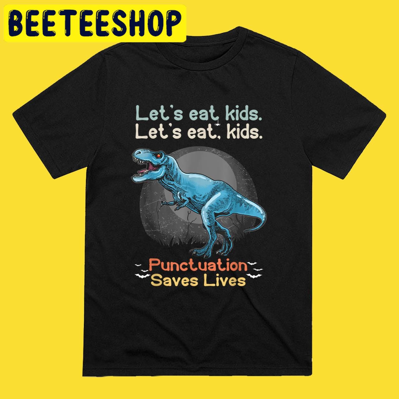 Teacher Let's Eat Kids Grammar Dinosaur Trex Halloween Trending Unisex T-Shirt Teacher Let's Eat Kids Grammar Dinosaur Trex Halloween Trending Unisex T-Shirt
