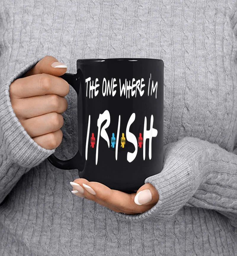 The One Where I 039m Irish Mug The One Where I 039m Irish Mug