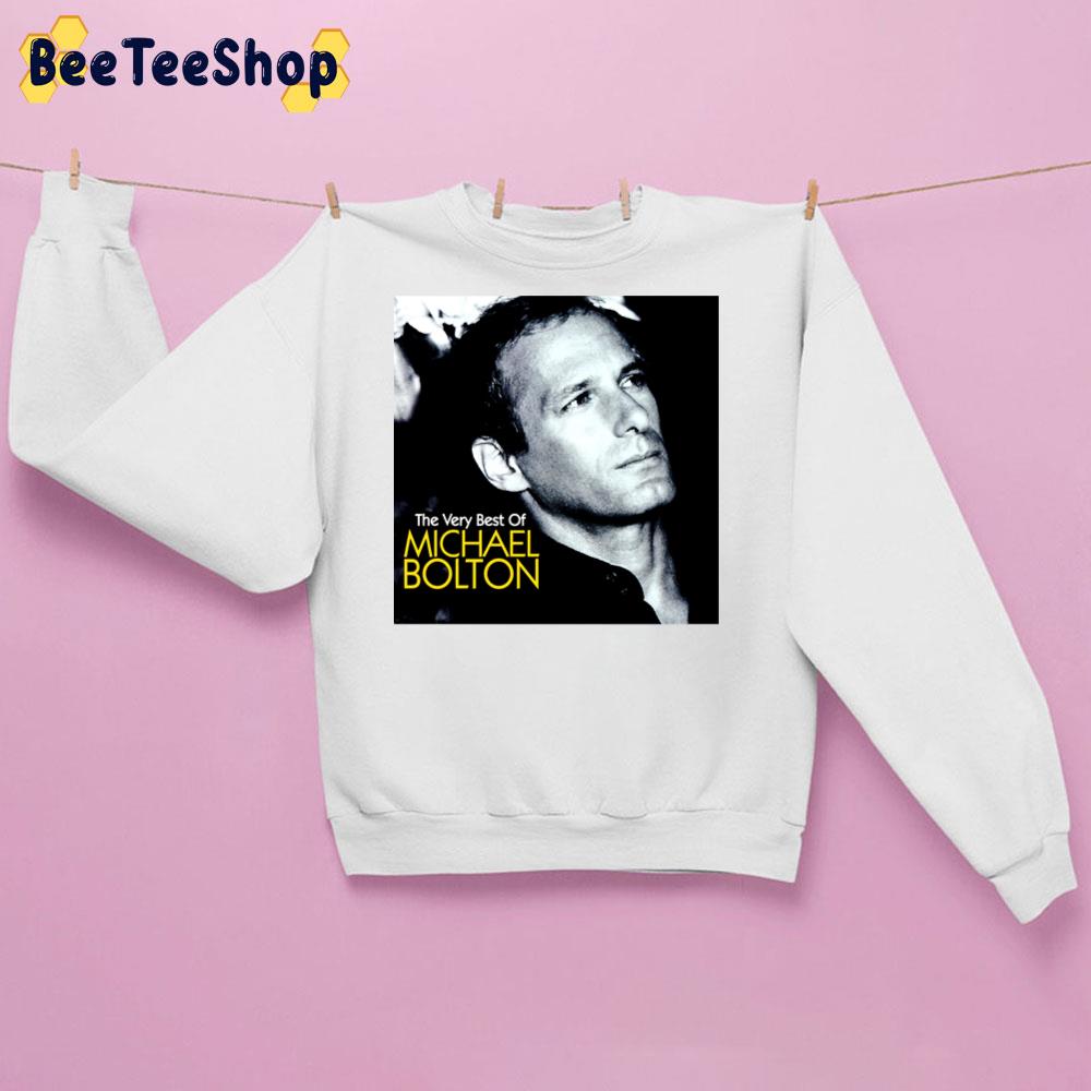 The Very Best Of Michael Bolton Trending Unisex Sweatshirt The Very Best Of Michael Bolton Trending Unisex Sweatshirt