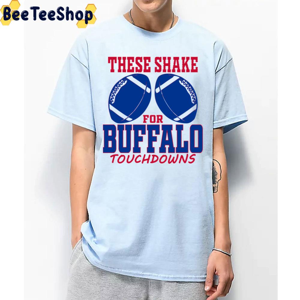 These Shake For Buffalo Touchdowns Buffalo Bills Football Trending Unisex T-Shirt These Shake For Buffalo Touchdowns Buffalo Bills Football Trending Unisex T-Shirt