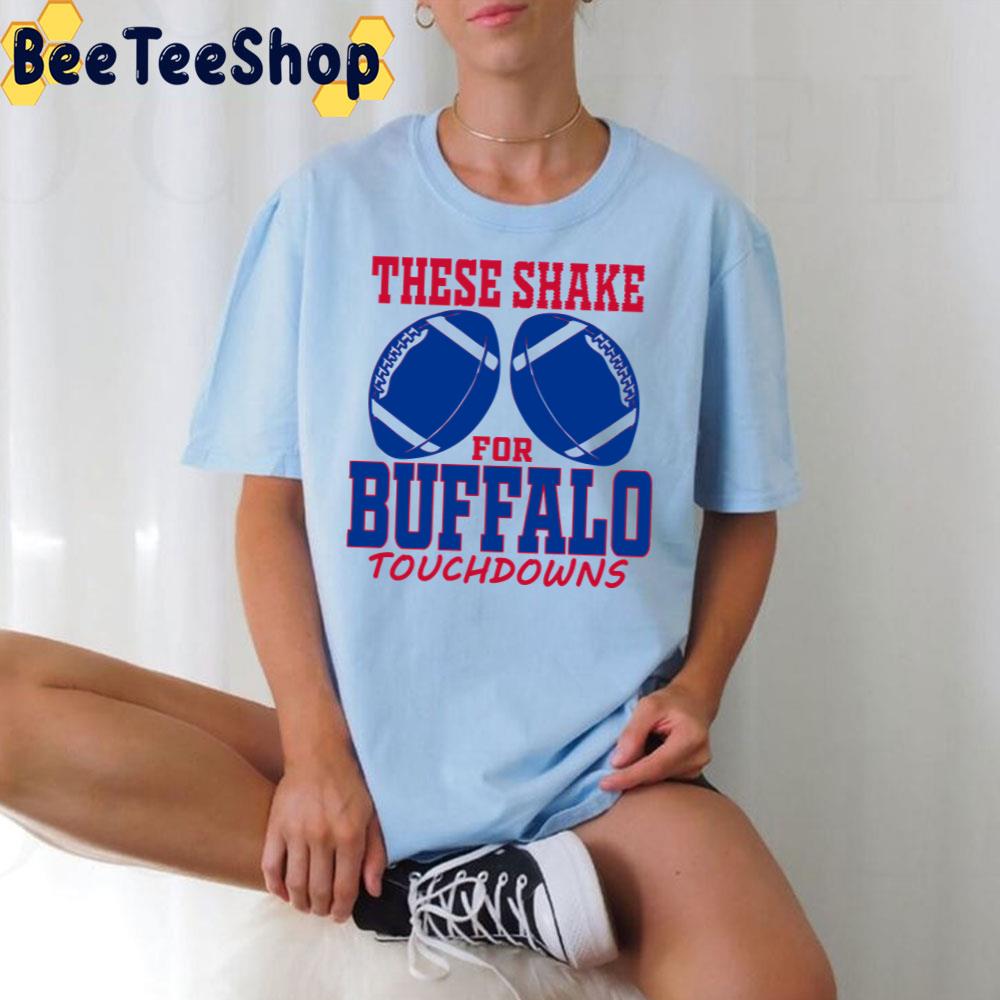 These Shake For Buffalo Touchdowns Buffalo Bills Football Trending Unisex T-Shirt These Shake For Buffalo Touchdowns Buffalo Bills Football Trending Unisex T-Shirt