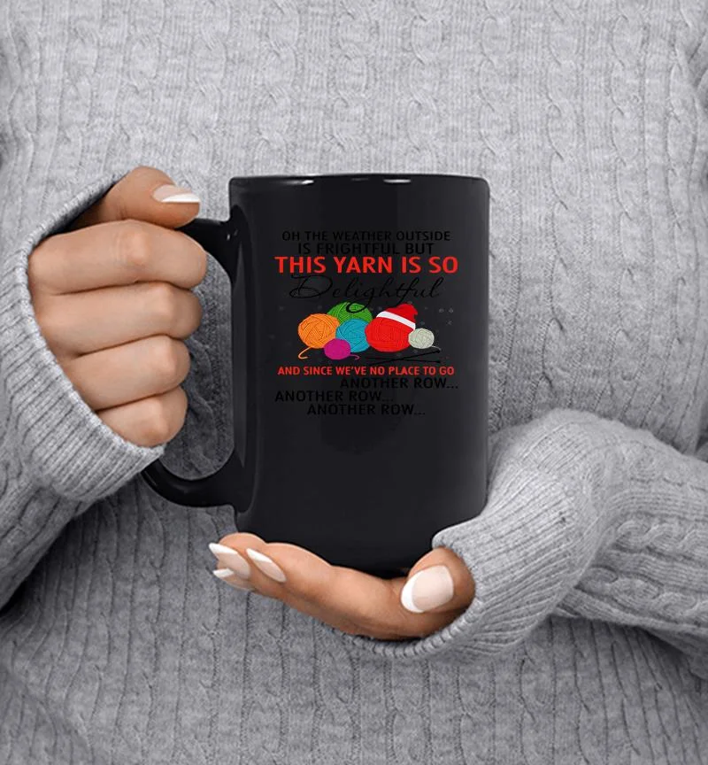 This Yarn Is So Delightful And Since We’re No Place Mug This Yarn Is So Delightful And Since We’re No Place Mug