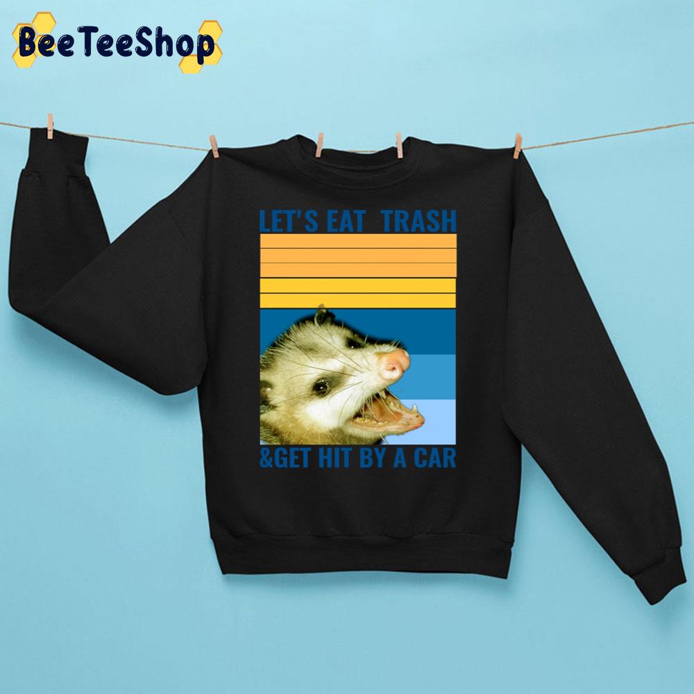 Vintage Let's Eat Trash And Get Hit By A Car Opossum Trending Unisex Sweatshirt Vintage Let's Eat Trash And Get Hit By A Car Opossum Trending Unisex Sweatshirt