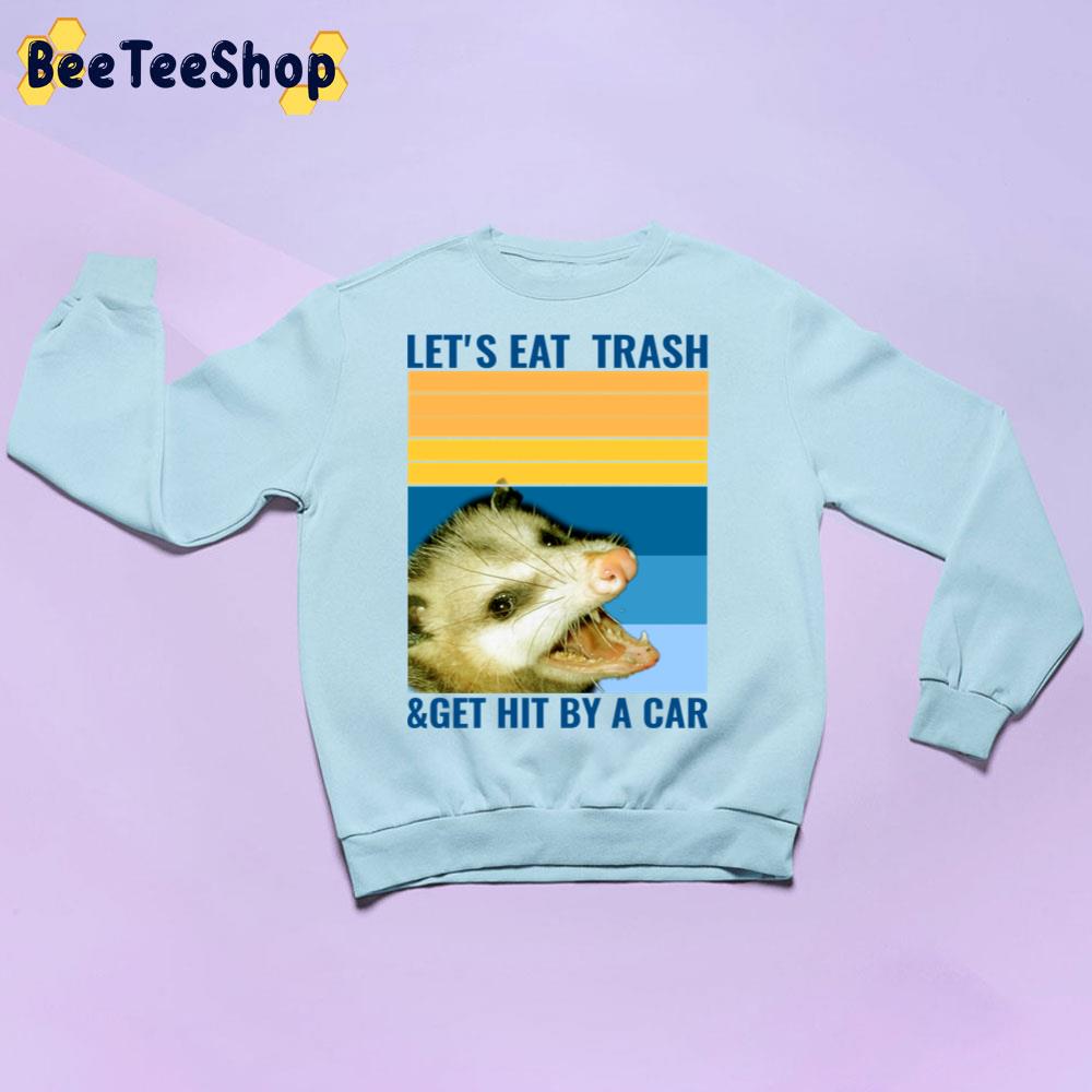 Vintage Let's Eat Trash And Get Hit By A Car Opossum Trending Unisex Sweatshirt Vintage Let's Eat Trash And Get Hit By A Car Opossum Trending Unisex Sweatshirt