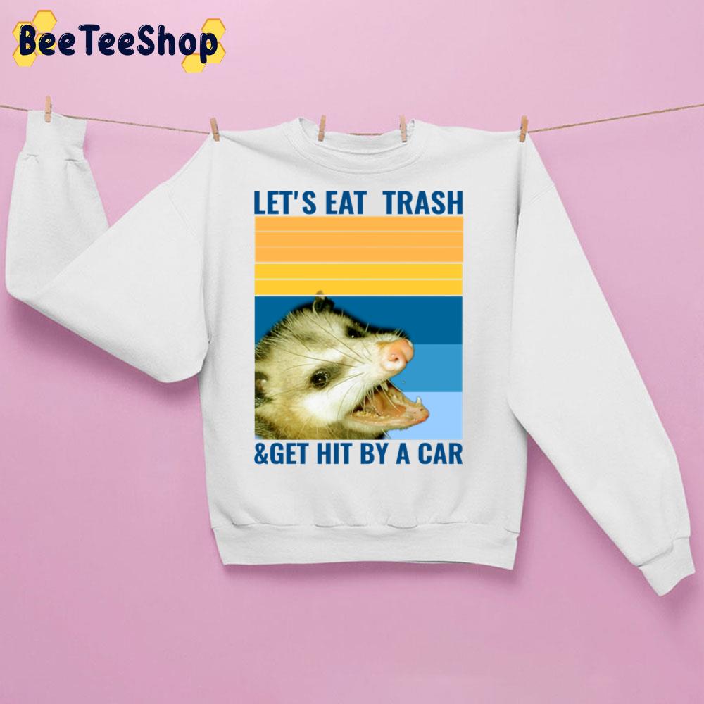 Vintage Let's Eat Trash And Get Hit By A Car Opossum Trending Unisex Sweatshirt Vintage Let's Eat Trash And Get Hit By A Car Opossum Trending Unisex Sweatshirt