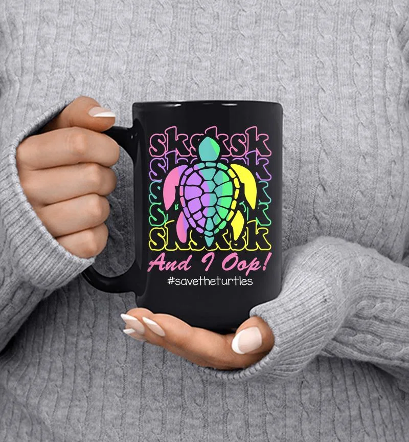 Visco Girl Sksksk And I Oop Save The Turtles Mug Visco Girl Sksksk And I Oop Save The Turtles Mug